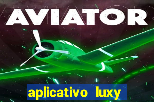 aplicativo luxy como funciona